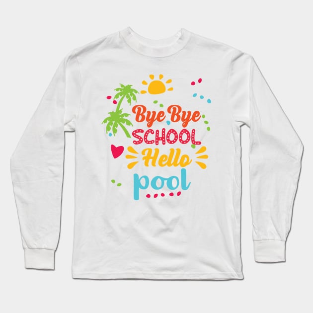 Bye Bye school hello pool Long Sleeve T-Shirt by sharukhdesign